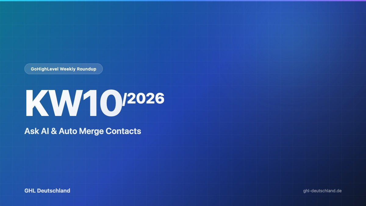 GoHighLevel Roundup KW10/2026: Ask AI & mehr