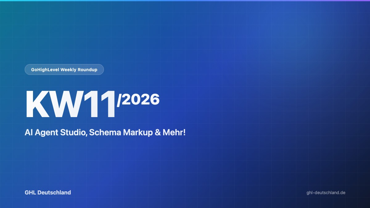 GoHighLevel Roundup KW11/2026: AI Agent Studio & mehr