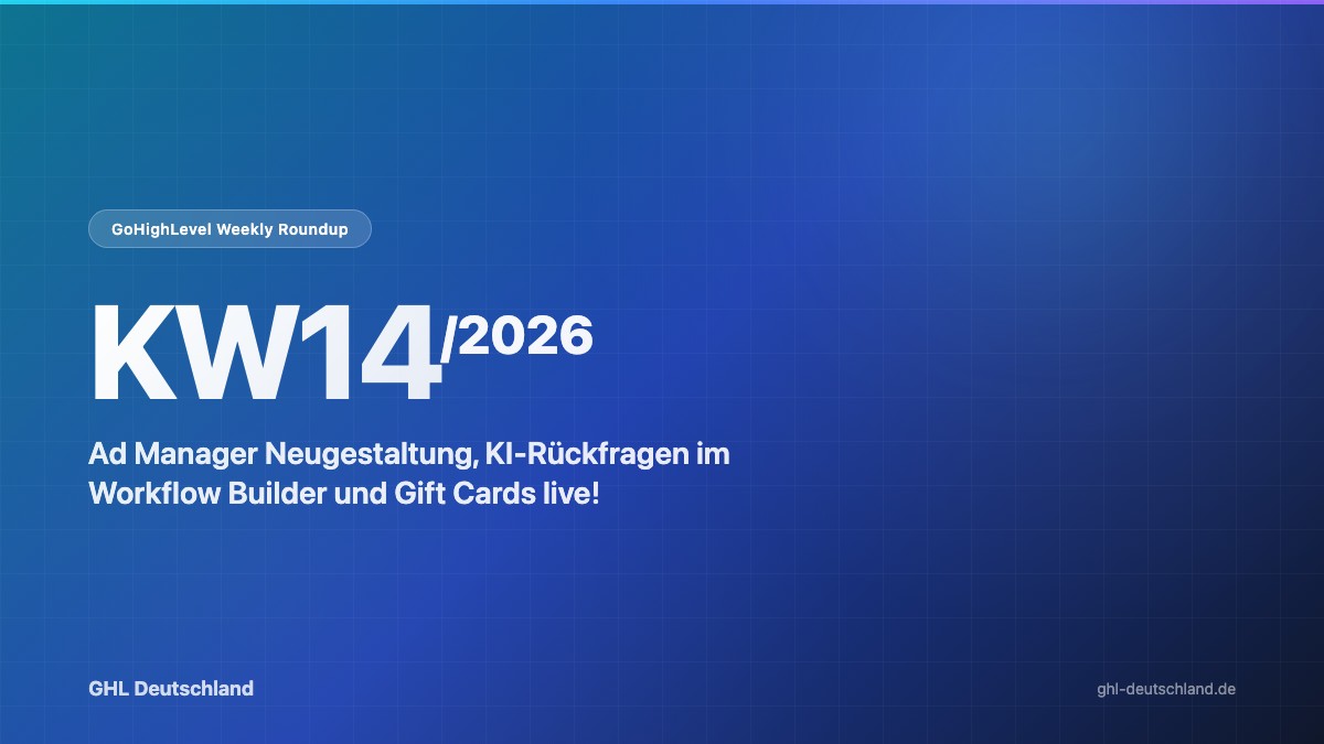 GoHighLevel Roundup KW14/2026: Ad Manager Neugestaltung