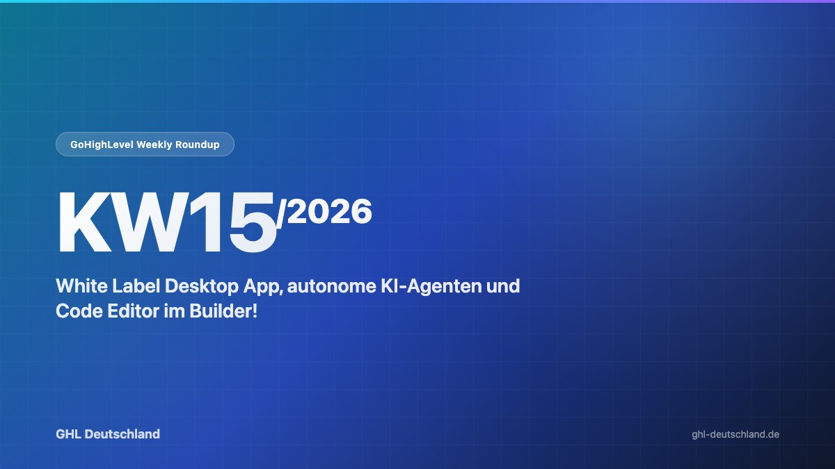 GoHighLevel Roundup KW15/2026: White Label Desktop App