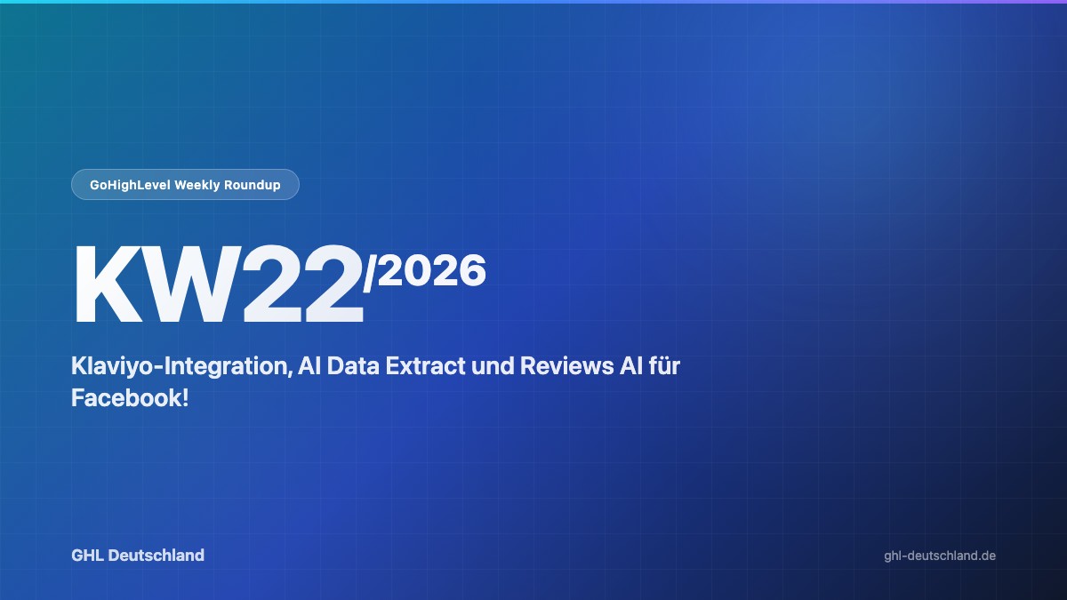 GoHighLevel Roundup KW22/2026: Klaviyo-Integration & mehr
