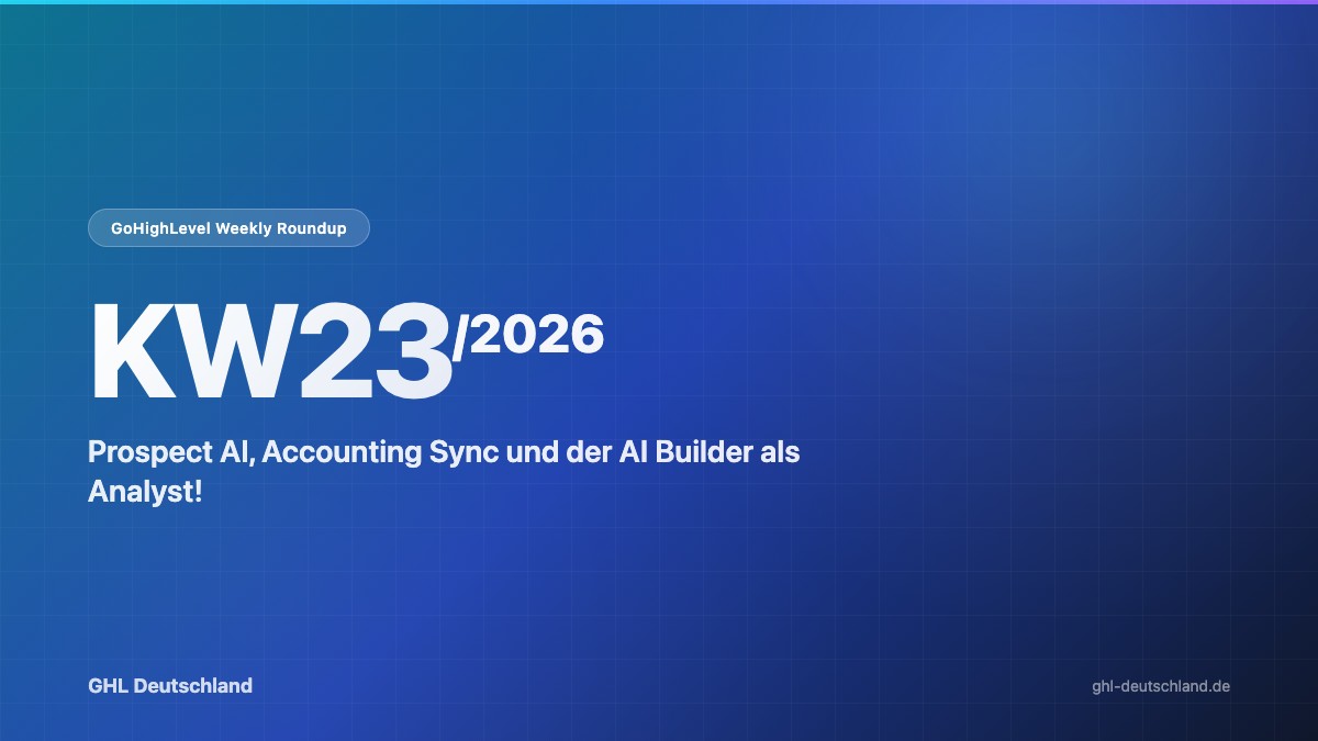 GoHighLevel Roundup KW23/2026: Prospect AI & mehr