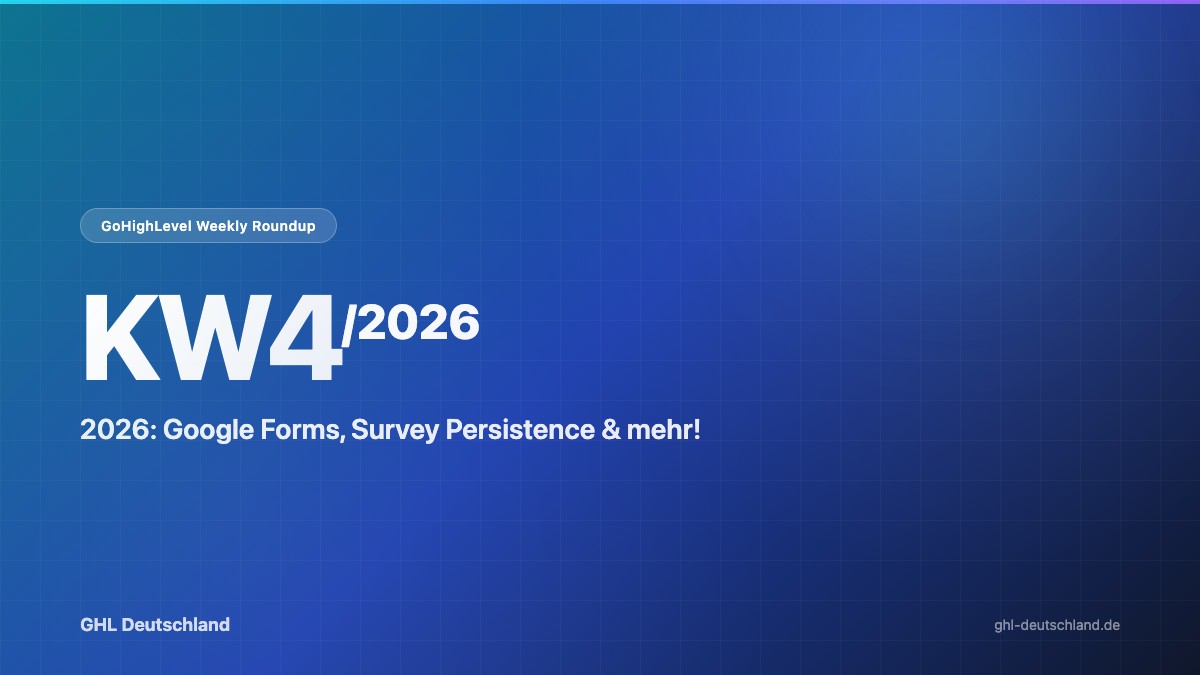 GoHighLevel Roundup KW4/2026: Google Forms & mehr