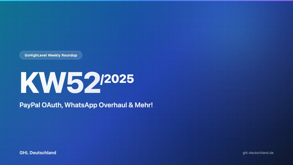 GoHighLevel Roundup KW52/2025: PayPal OAuth & mehr
