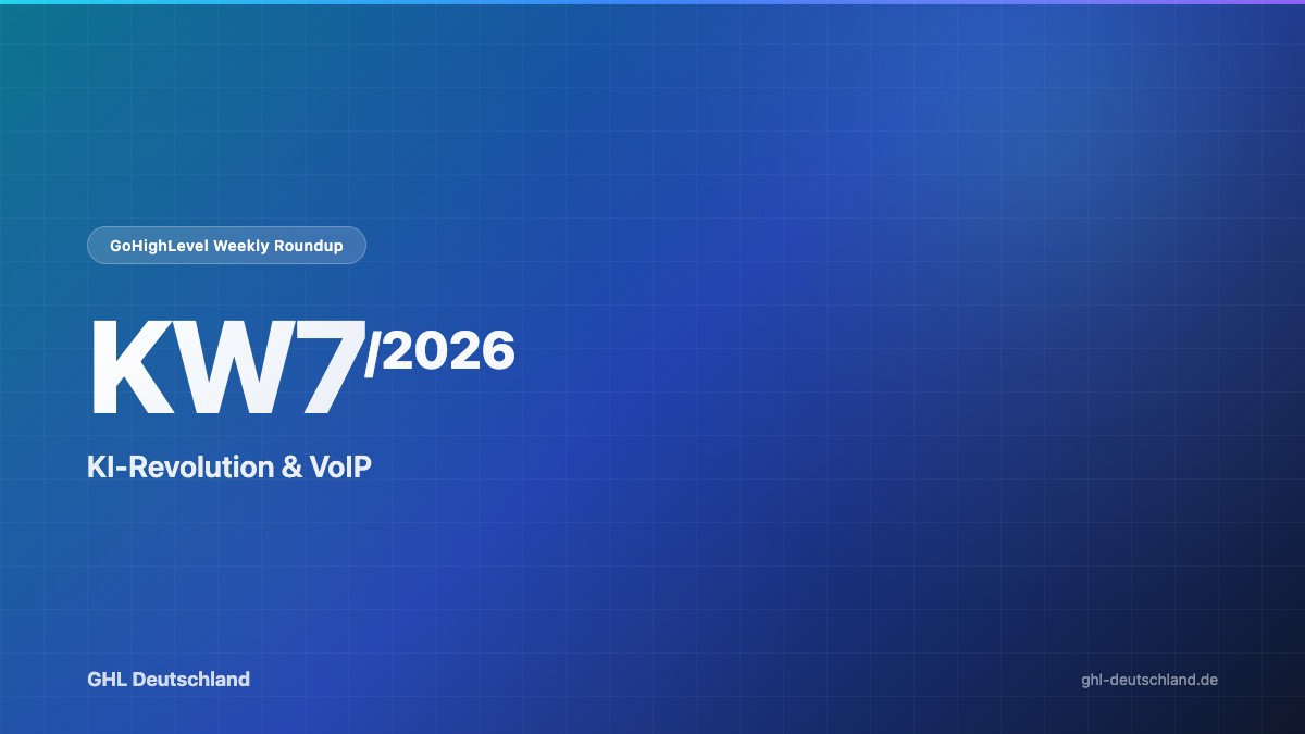 GoHighLevel Roundup KW7/2026: KI-Revolution & mehr
