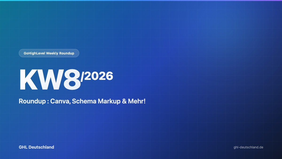 GoHighLevel Roundup KW8/2026: Canva & mehr