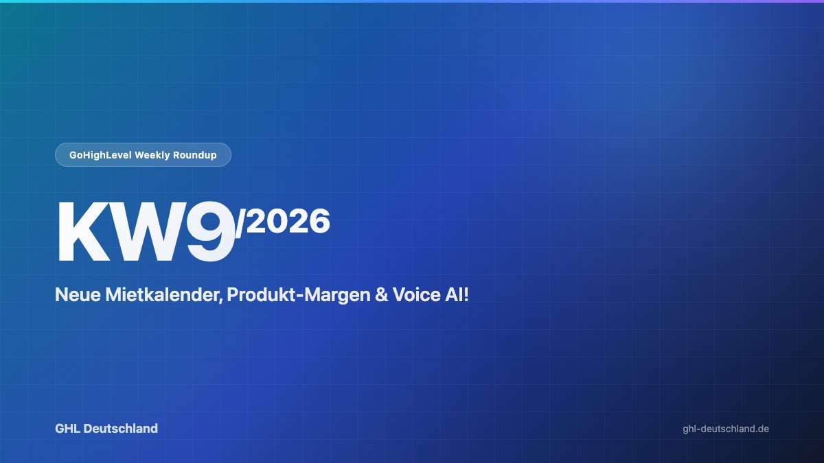 GoHighLevel Roundup KW9/2026: Neue Mietkalender & mehr